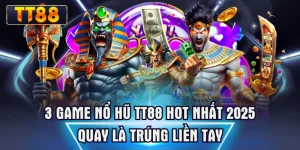 3 Game Nổ Hũ TT88 Hot Nhất 2025 Quay Là Trúng Liền Tay