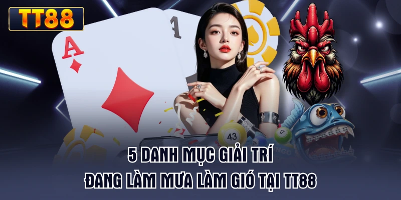 5-danh-muc-giai-tri-dang-lam-mua-lam-gio-tai-tt88