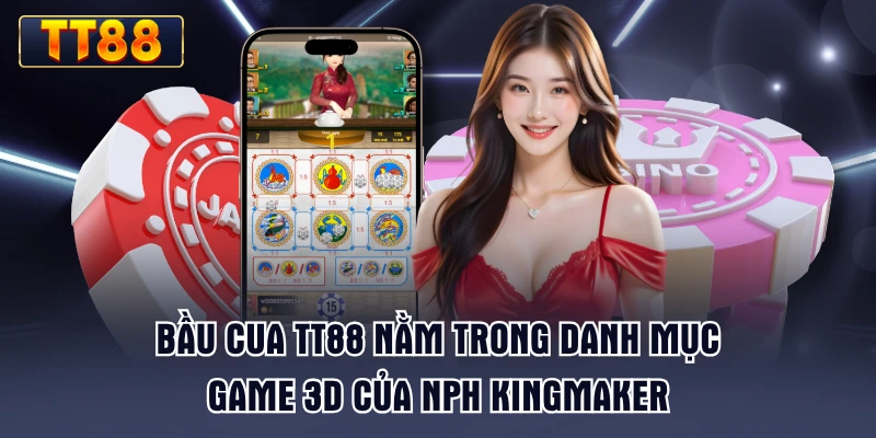 bau-cua-tt88-nam-trong-danh-muc-game-3d-cua-nph-kingmaker