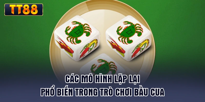 Các mô hình lặp lại phổ biến trong trò chơi bầu cua