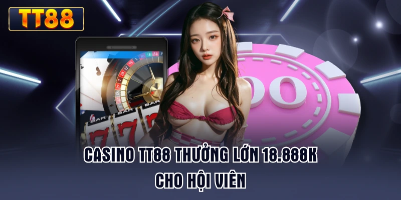 casino-tt88-thuong-lon-18888k-cho-hoi-vien