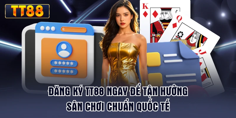 dang-ky-tt88-ngay-de-tan-huong-san-choi-chuan-quoc-te