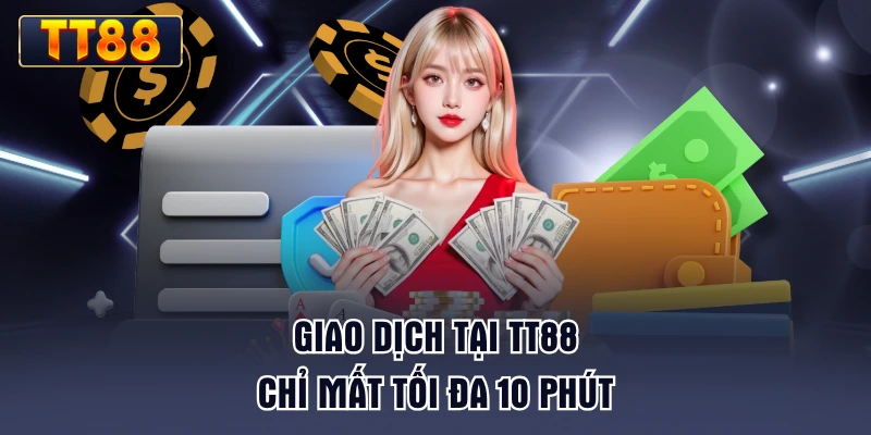 giao-dich-tai-tt88-chi-mat-toi-da-10-phut