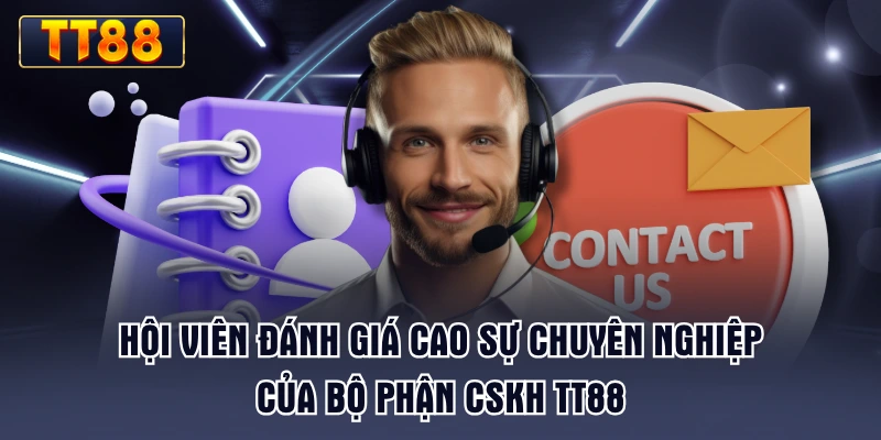 hoi-vien-danh-gia-cao-su-chuyen-nghiep-cua-bo-phan-cskh-tt88