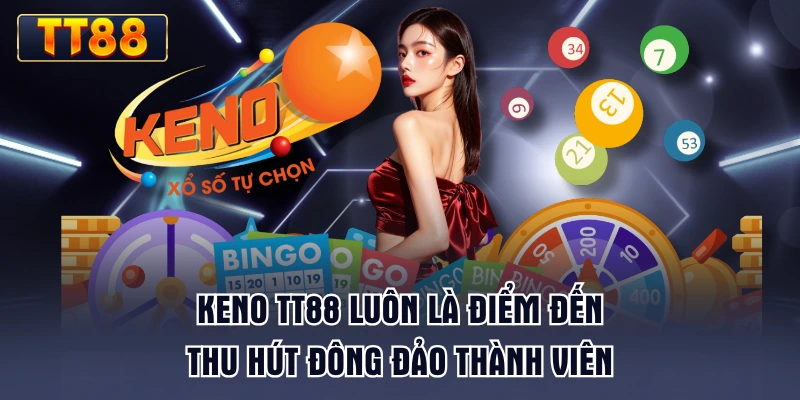 keno-tt88-luon-la-diem-den-thu-hut-dong-dao-thanh-vien