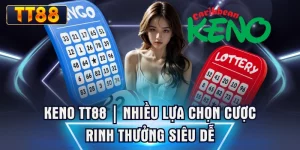 Keno TT88 | Nhiều Lựa Chọn Cược, Rinh Thưởng Siêu Dễ