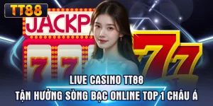 Live Casino TT88 - Tận Hưởng Sòng Bạc Online Top 1 Châu Á
