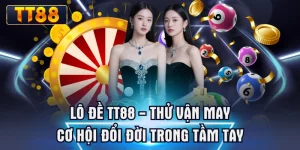 Lô Đề TT88 - Thử Vận May Cơ Hội Đổi Đời Trong Tầm Tay
