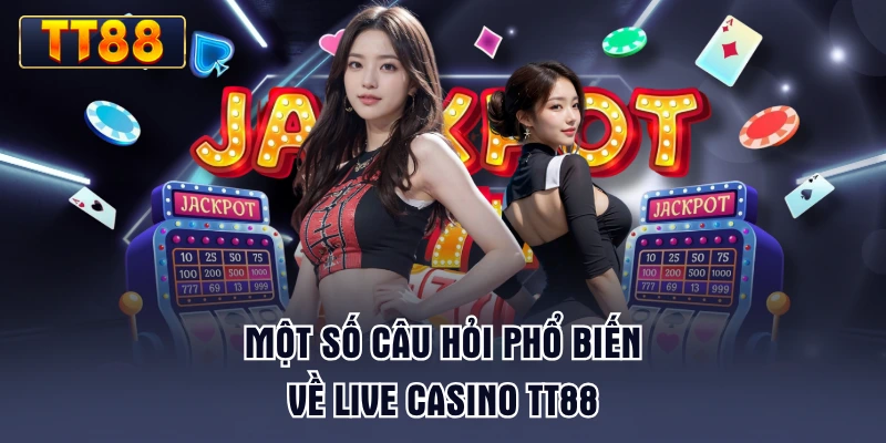 mot-so-cau-hoi-pho-bien-ve-live-casino-tt88