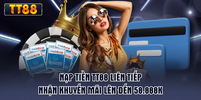 nap-tien-tt88-lien-tiep-nhan-khuyen-mai-len-den-58888k