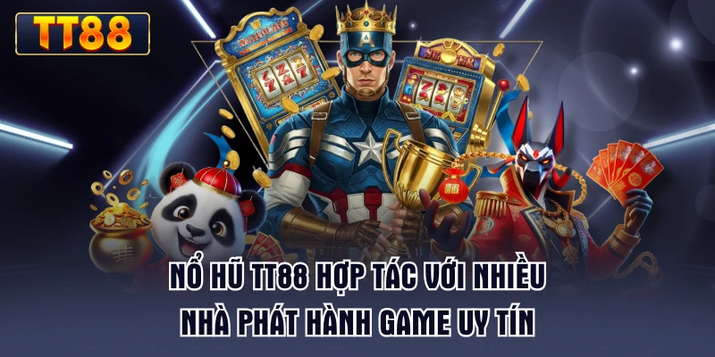 no-hu-tt88-hop-tac-voi-nhieu-nha-phat-hanh-game-uy-tin