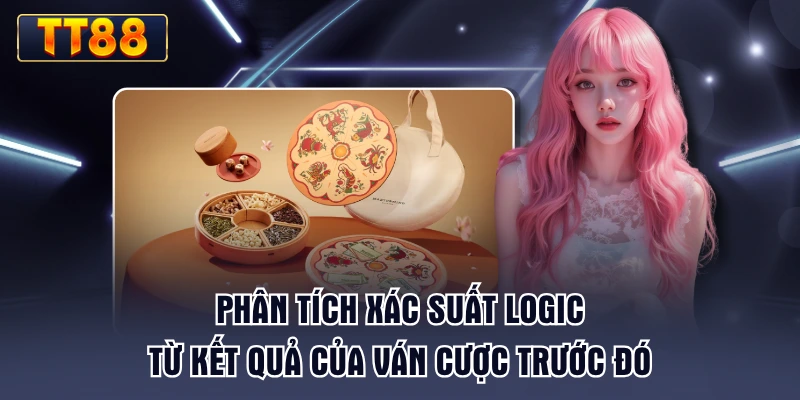 phan-tich-xac-suat-logic-tu-ket-qua-cua-van-cuoc-truoc-do