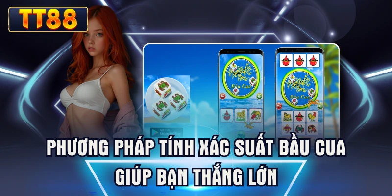 Phương Pháp Tính Xác Suất Bầu Cua Giúp Bạn Thắng Lớn