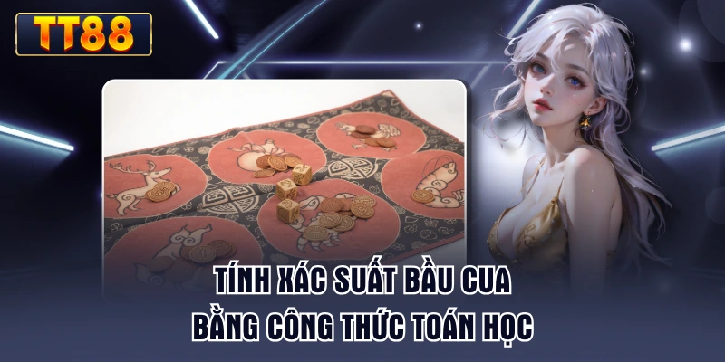 tinh-xac-suat-bau-cua-bang-cong-thuc-toan-hoc