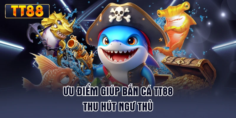 uu-diem-giup-ban-ca-tt88-thu-hut-ngu-thu