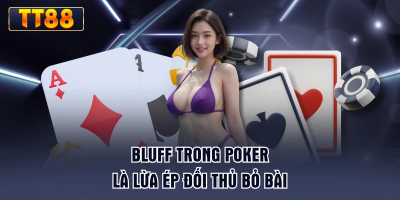 bluff-trong-poker-la-lua-ep-doi-thu-bo-bai