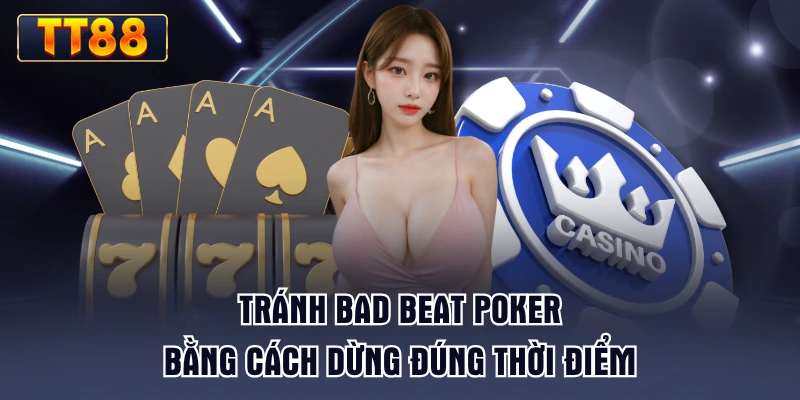 tranh-bad-beat-poker-bang-cach-dung-dung-thoi-diem